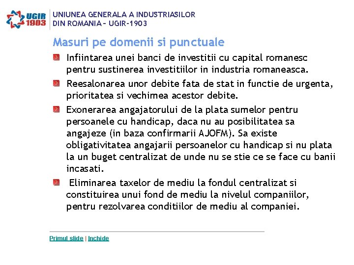 UNIUNEA GENERALA A INDUSTRIASILOR DIN ROMANIA – UGIR-1903 Masuri pe domenii si punctuale Infiintarea UNIUNEA GENERALA A INDUSTRIASILOR DIN ROMANIA – UGIR-1903 Masuri pe domenii si punctuale Infiintarea