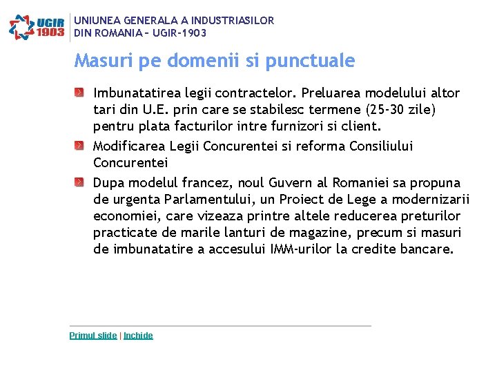 UNIUNEA GENERALA A INDUSTRIASILOR DIN ROMANIA – UGIR-1903 Masuri pe domenii si punctuale Imbunatatirea UNIUNEA GENERALA A INDUSTRIASILOR DIN ROMANIA – UGIR-1903 Masuri pe domenii si punctuale Imbunatatirea