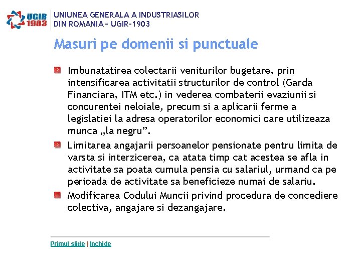 UNIUNEA GENERALA A INDUSTRIASILOR DIN ROMANIA – UGIR-1903 Masuri pe domenii si punctuale Imbunatatirea UNIUNEA GENERALA A INDUSTRIASILOR DIN ROMANIA – UGIR-1903 Masuri pe domenii si punctuale Imbunatatirea