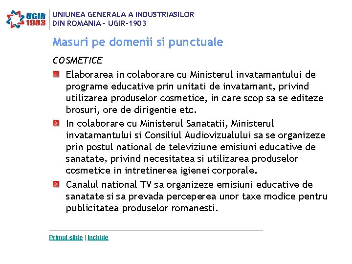 UNIUNEA GENERALA A INDUSTRIASILOR DIN ROMANIA – UGIR-1903 Masuri pe domenii si punctuale COSMETICE UNIUNEA GENERALA A INDUSTRIASILOR DIN ROMANIA – UGIR-1903 Masuri pe domenii si punctuale COSMETICE
