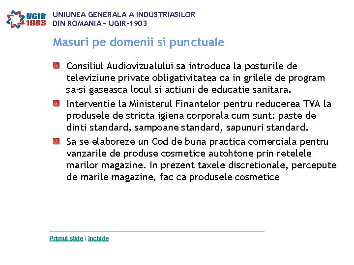 UNIUNEA GENERALA A INDUSTRIASILOR DIN ROMANIA – UGIR-1903 Masuri pe domenii si punctuale Consiliul UNIUNEA GENERALA A INDUSTRIASILOR DIN ROMANIA – UGIR-1903 Masuri pe domenii si punctuale Consiliul