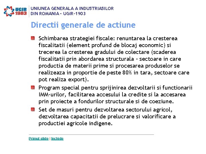 UNIUNEA GENERALA A INDUSTRIASILOR DIN ROMANIA – UGIR-1903 Directii generale de actiune Schimbarea strategiei UNIUNEA GENERALA A INDUSTRIASILOR DIN ROMANIA – UGIR-1903 Directii generale de actiune Schimbarea strategiei