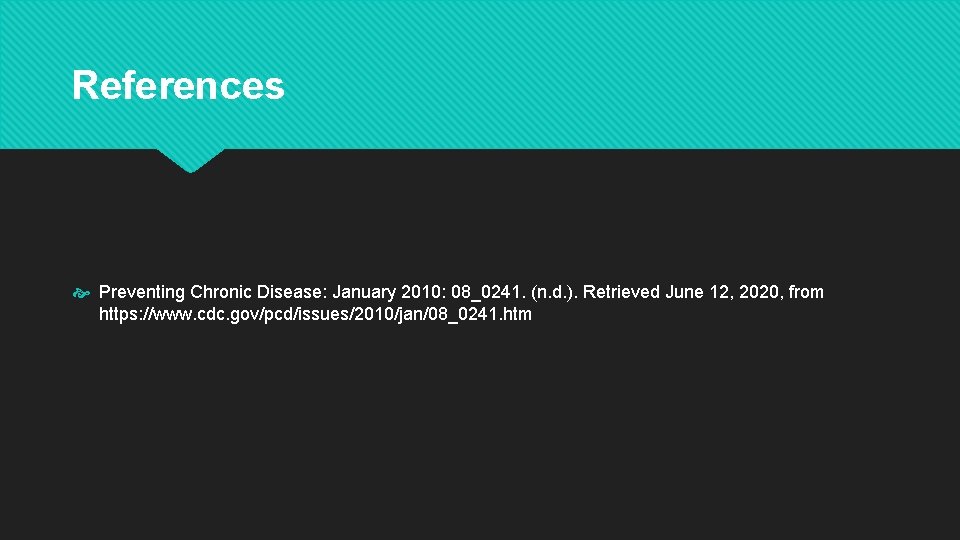 References Preventing Chronic Disease: January 2010: 08_0241. (n. d. ). Retrieved June 12, 2020, References Preventing Chronic Disease: January 2010: 08_0241. (n. d. ). Retrieved June 12, 2020,