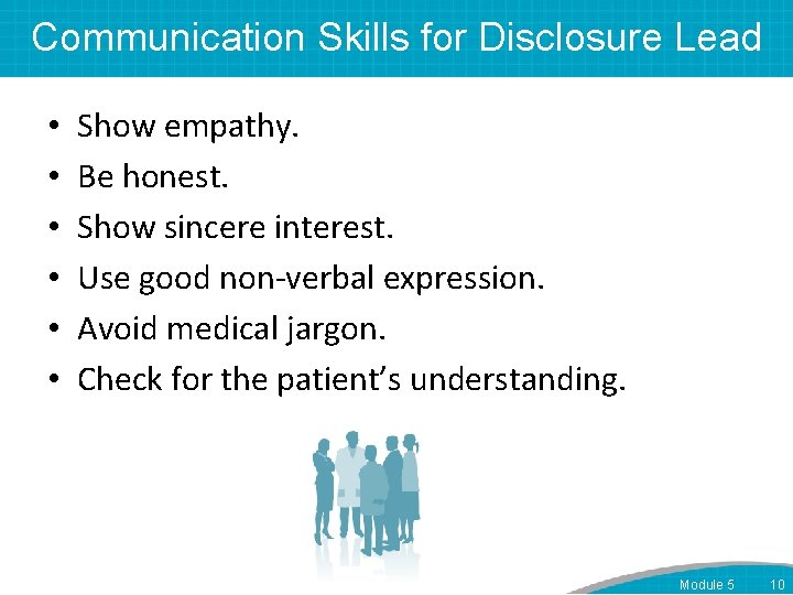 Communication Skills for Disclosure Lead • • • Show empathy. Be honest. Show sincere