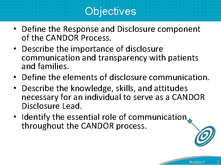 Objectives • Define the Response and Disclosure component of the CANDOR Process. • Describe
