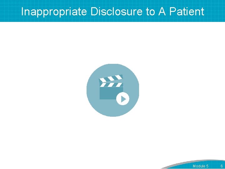 Inappropriate Disclosure to A Patient Module 5 6 
