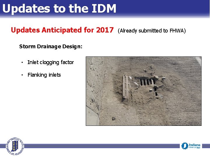 Updates to the IDM Updates Anticipated for 2017 Storm Drainage Design: • Inlet clogging