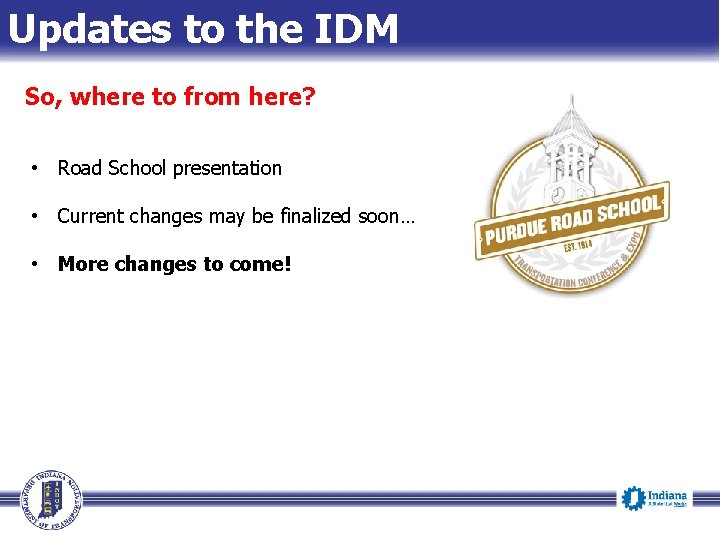 Updates to the IDM So, where to from here? • Road School presentation •