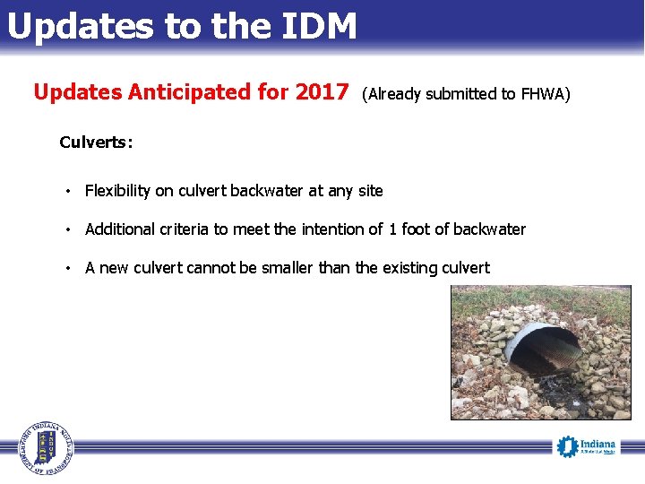 Updates to the IDM Updates Anticipated for 2017 (Already submitted to FHWA) Culverts: •