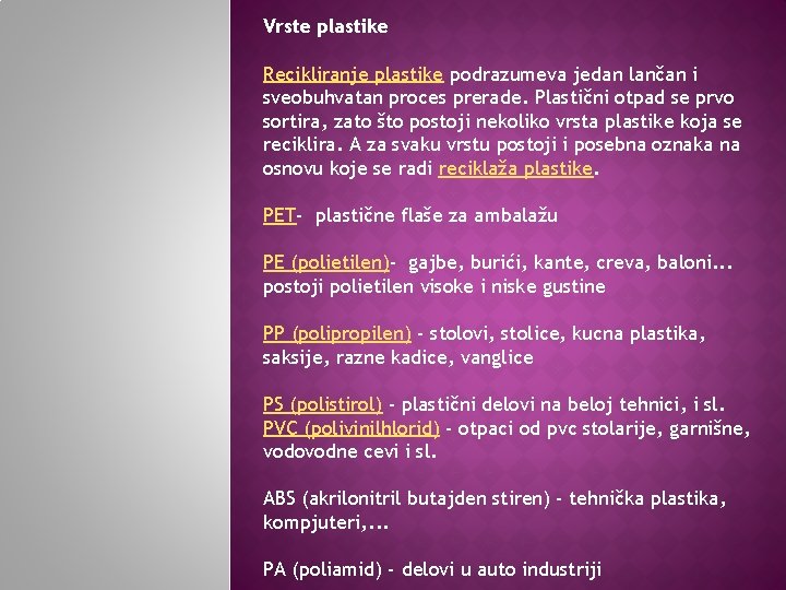 Vrste plastike Recikliranje plastike podrazumeva jedan lančan i sveobuhvatan proces prerade. Plastični otpad se