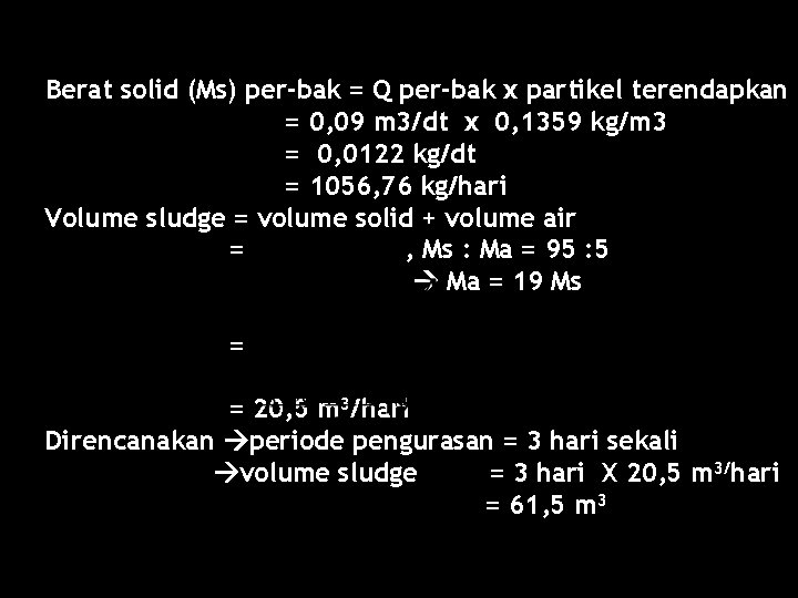 Berat solid (Ms) per-bak = Q per-bak x partikel terendapkan = 0, 09 m