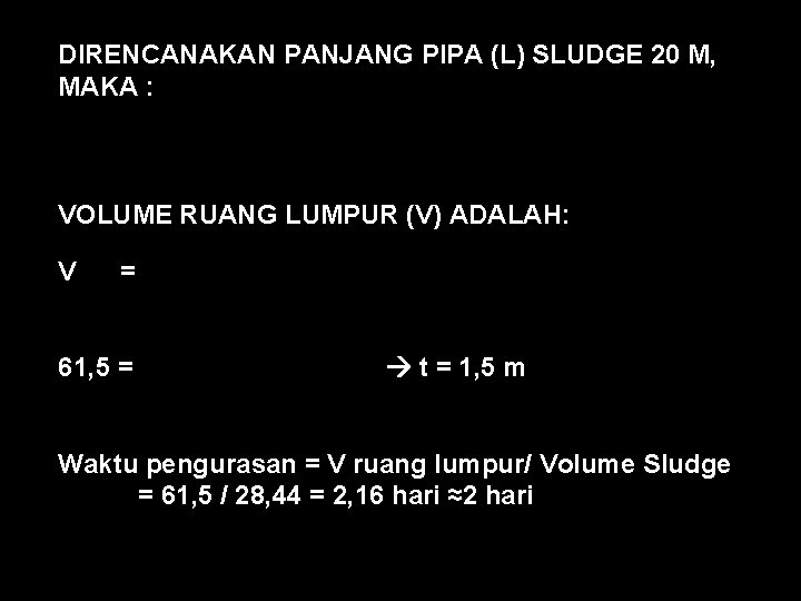 DIRENCANAKAN PANJANG PIPA (L) SLUDGE 20 M, MAKA : VOLUME RUANG LUMPUR (V) ADALAH: