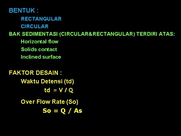 BENTUK : RECTANGULAR CIRCULAR BAK SEDIMENTASI (CIRCULAR&RECTANGULAR) TERDIRI ATAS: Horizontal flow Solids contact Inclined