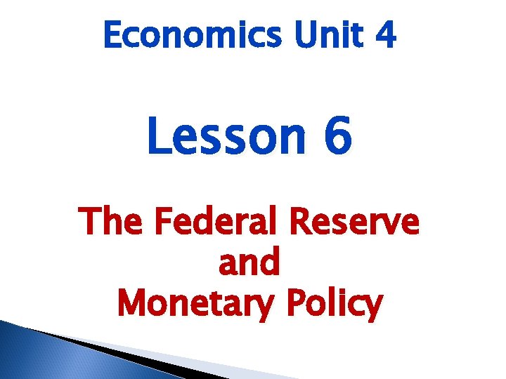 Economics Unit 4 Lesson 6 The Federal Reserve and Monetary Policy 