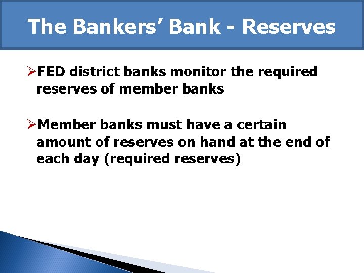 The Bankers’ Bank - Reserves ØFED district banks monitor the required reserves of member