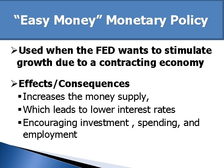 “Easy Money” Monetary Policy ØUsed when the FED wants to stimulate growth due to