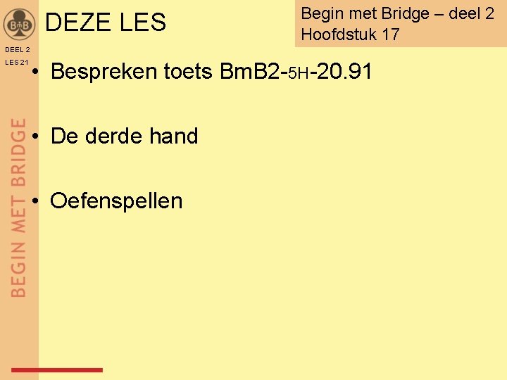 DEZE LES Begin met Bridge – deel 2 Hoofdstuk 17 DEEL 2 LES 21
