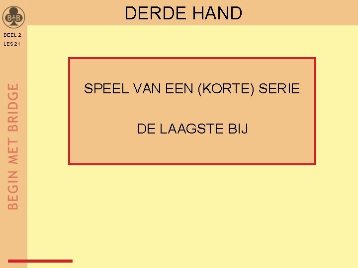 DERDE HAND DEEL 2 LES 21 SPEEL VAN EEN (KORTE) SERIE DE LAAGSTE BIJ