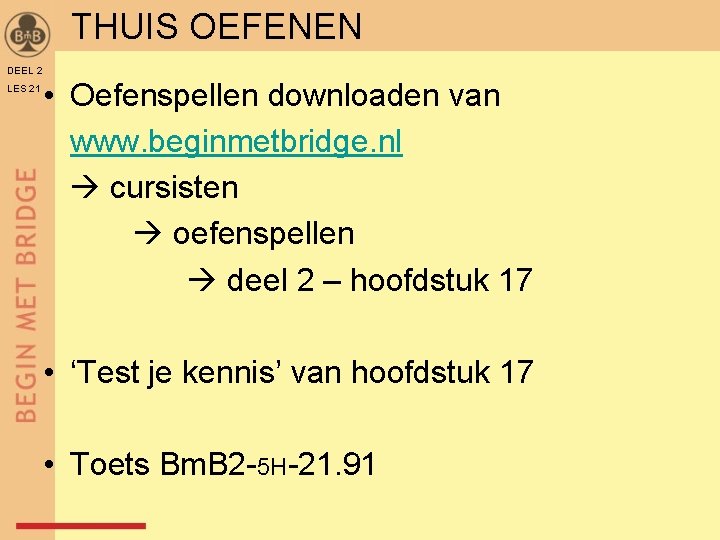 THUIS OEFENEN DEEL 2 LES 21 • Oefenspellen downloaden van www. beginmetbridge. nl cursisten