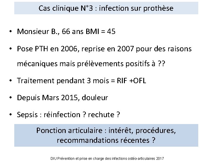 Cas clinique N° 3 : infection sur prothèse • Monsieur B. , 66 ans