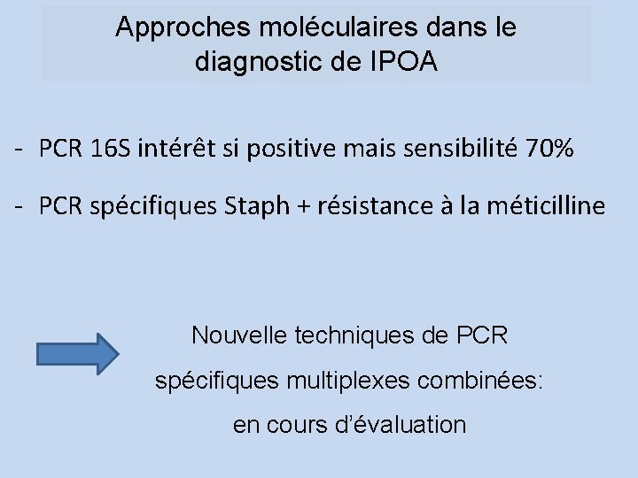 Approches moléculaires dans le diagnostic de IPOA - PCR 16 S intérêt si positive