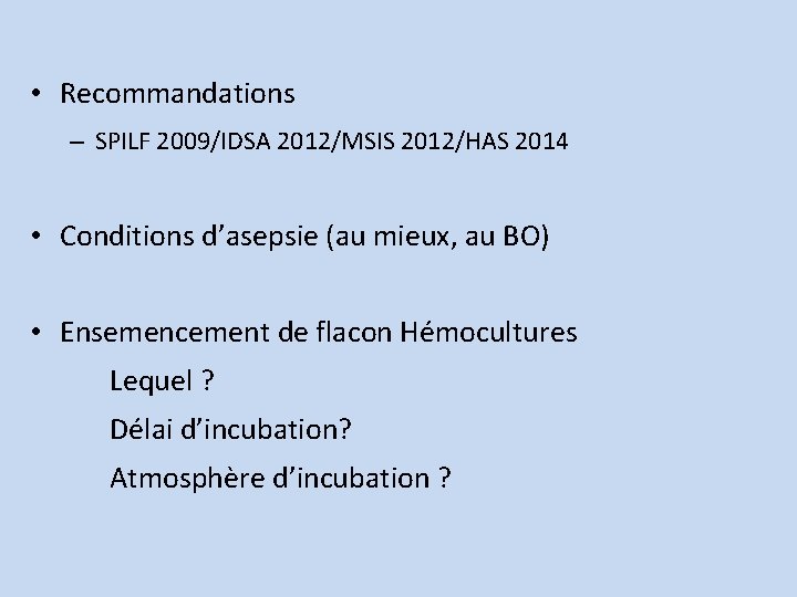  • Recommandations – SPILF 2009/IDSA 2012/MSIS 2012/HAS 2014 • Conditions d’asepsie (au mieux,