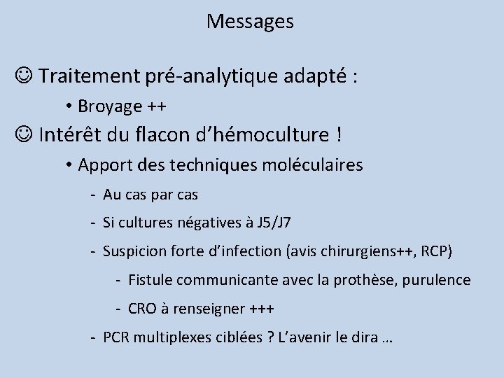 Messages J Traitement pré-analytique adapté : • Broyage ++ J Intérêt du flacon d’hémoculture