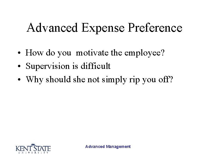 Advanced Expense Preference • How do you motivate the employee? • Supervision is difficult