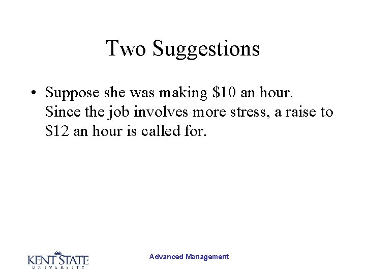 Two Suggestions • Suppose she was making $10 an hour. Since the job involves