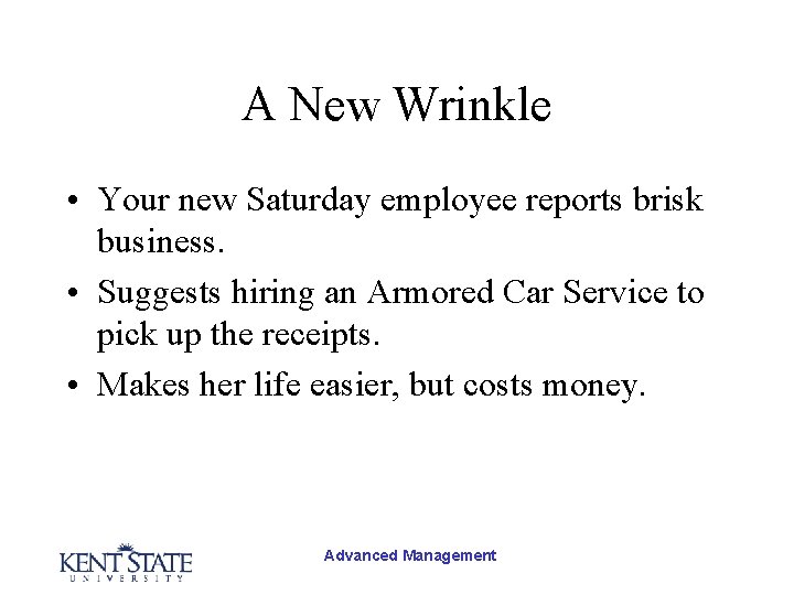 A New Wrinkle • Your new Saturday employee reports brisk business. • Suggests hiring