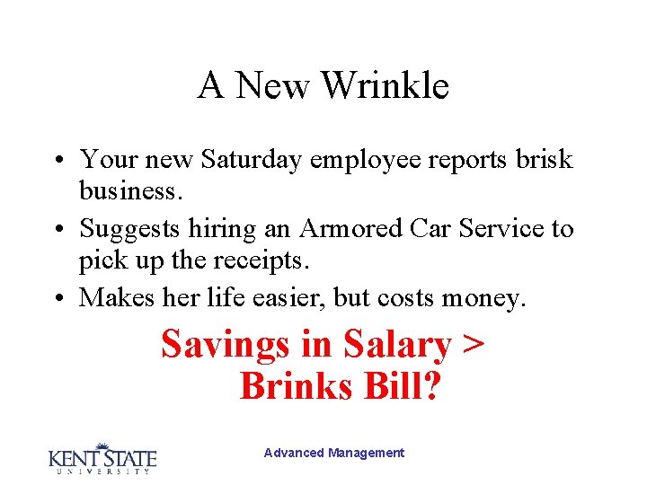 A New Wrinkle • Your new Saturday employee reports brisk business. • Suggests hiring