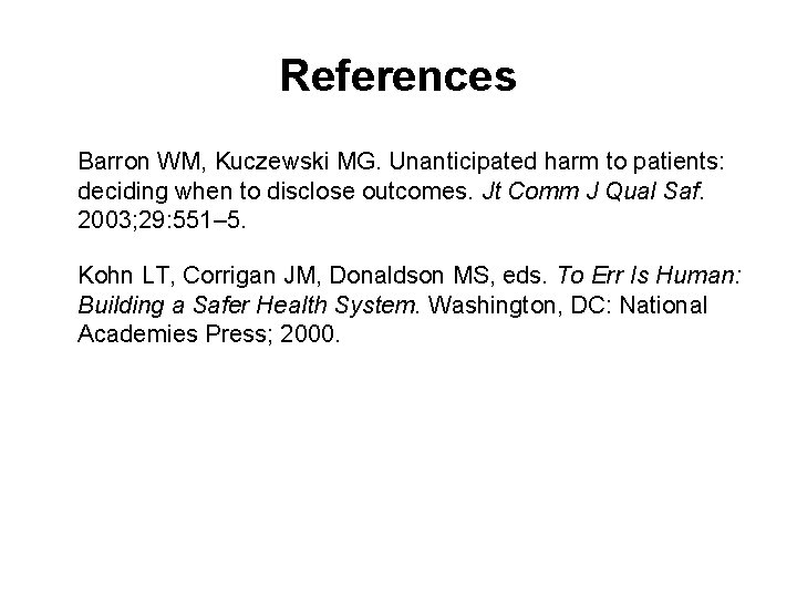 References Barron WM, Kuczewski MG. Unanticipated harm to patients: deciding when to disclose outcomes. References Barron WM, Kuczewski MG. Unanticipated harm to patients: deciding when to disclose outcomes.