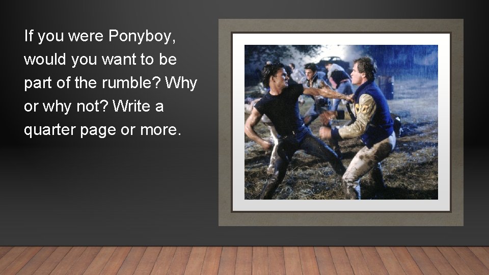 If you were Ponyboy, would you want to be part of the rumble? Why
