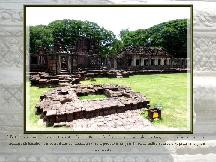 A l’est du sanctuaire principal se trouvait le Pavillon Royal. L’édifice est bordé d’un