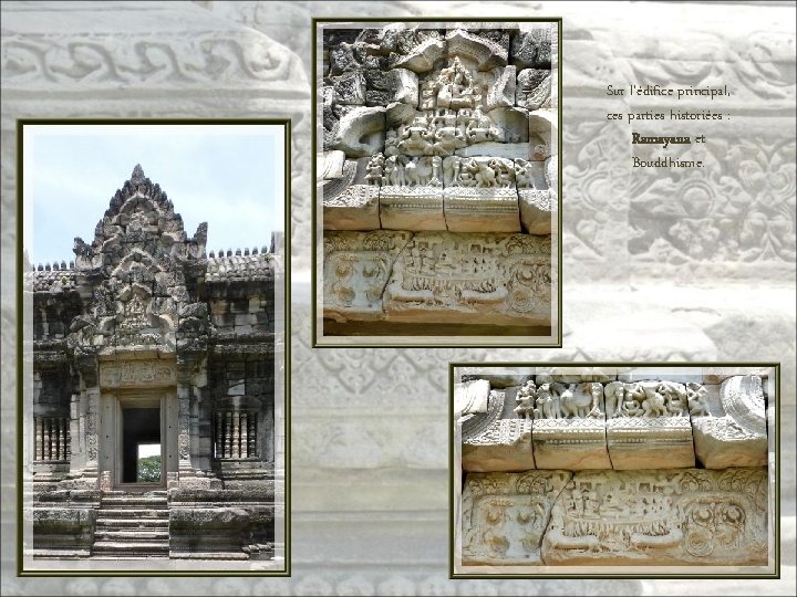 Sur l’édifice principal, ces parties historiées : Ramayana et Bouddhisme. 