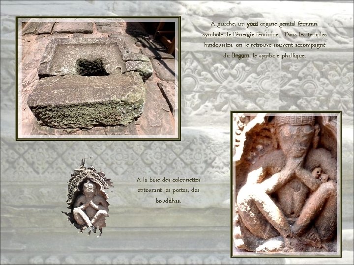 A gauche, un yoni organe génital féminin, symbole de l’énergie féminine. Dans les temples