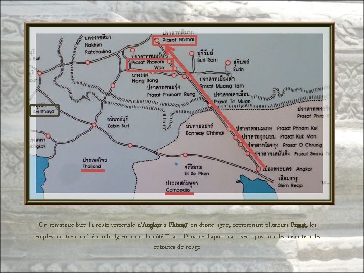 On remarque bien la route impériale d’Angkor à Phimaï, en droite ligne, comprenant plusieurs