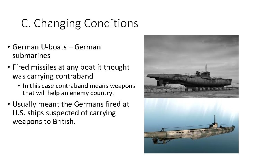 C. Changing Conditions • German U-boats – German submarines • Fired missiles at any C. Changing Conditions • German U-boats – German submarines • Fired missiles at any