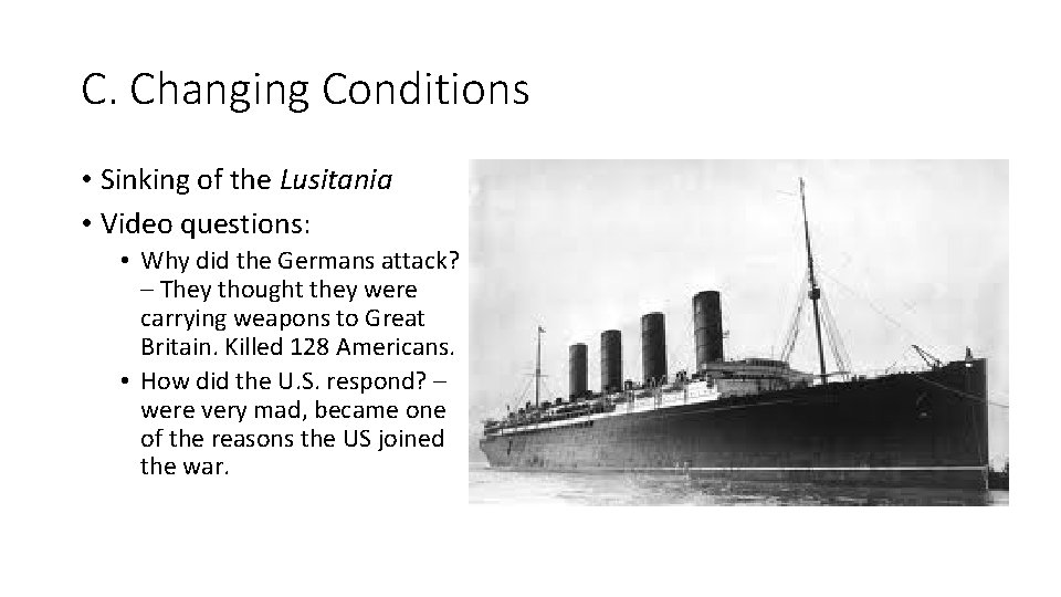 C. Changing Conditions • Sinking of the Lusitania • Video questions: • Why did C. Changing Conditions • Sinking of the Lusitania • Video questions: • Why did
