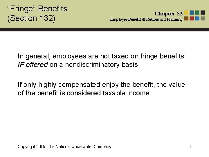 “Fringe” Benefits (Section 132) Chapter 52 Employee Benefit & Retirement Planning In general, employees