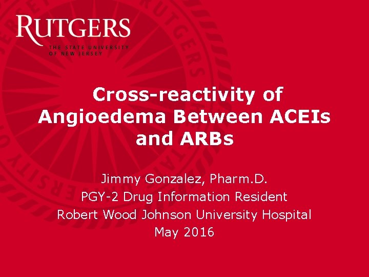 Cross-reactivity of Angioedema Between ACEIs and ARBs Jimmy Gonzalez, Pharm. D. PGY-2 Drug Information