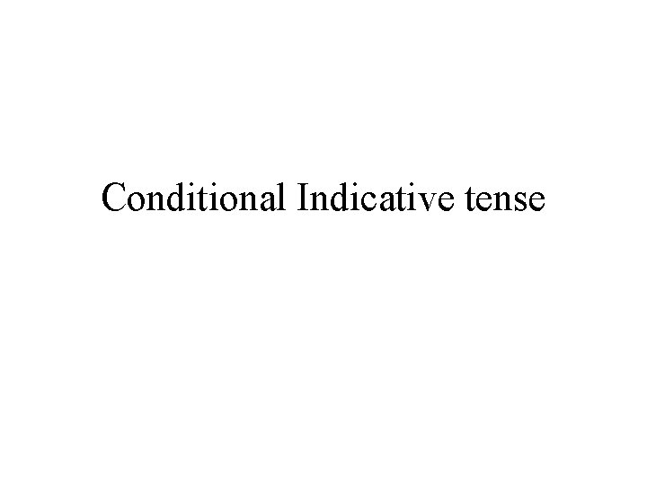 Conditional Indicative tense 