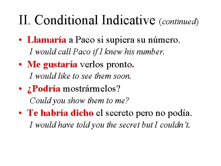 II. Conditional Indicative (continued) • Llamaría a Paco si supiera su número. I would