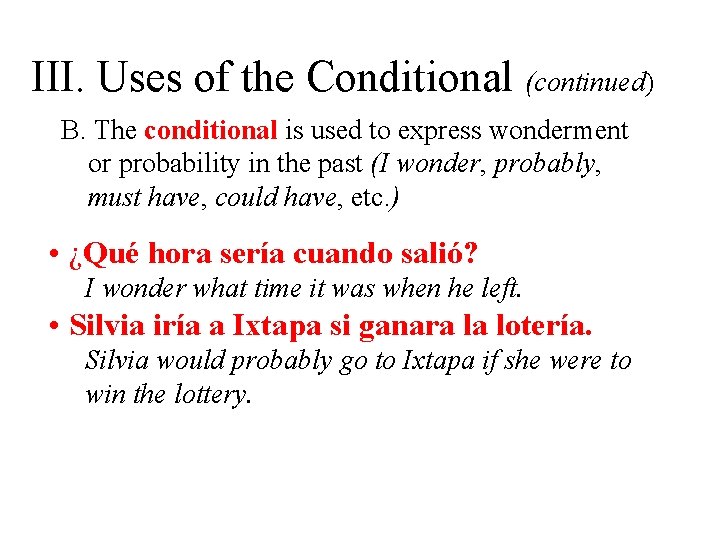 III. Uses of the Conditional (continued) B. The conditional is used to express wonderment