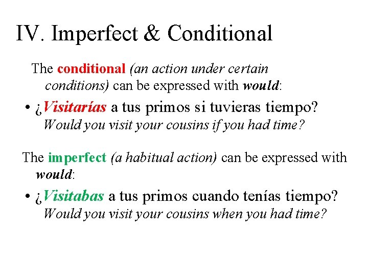 IV. Imperfect & Conditional The conditional (an action under certain conditions) can be expressed