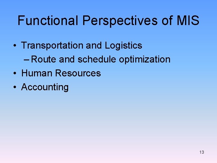 Functional Perspectives of MIS • Transportation and Logistics – Route and schedule optimization •