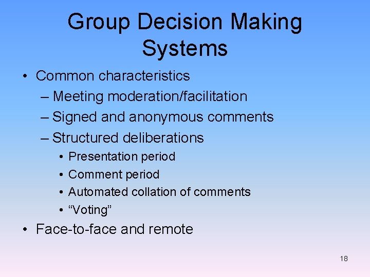 Group Decision Making Systems • Common characteristics – Meeting moderation/facilitation – Signed anonymous comments