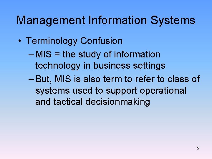 Management Information Systems • Terminology Confusion – MIS = the study of information technology