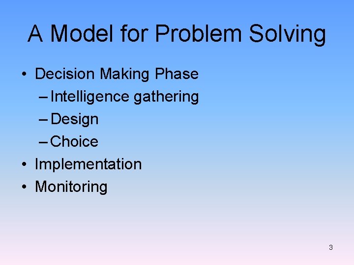 A Model for Problem Solving • Decision Making Phase – Intelligence gathering – Design