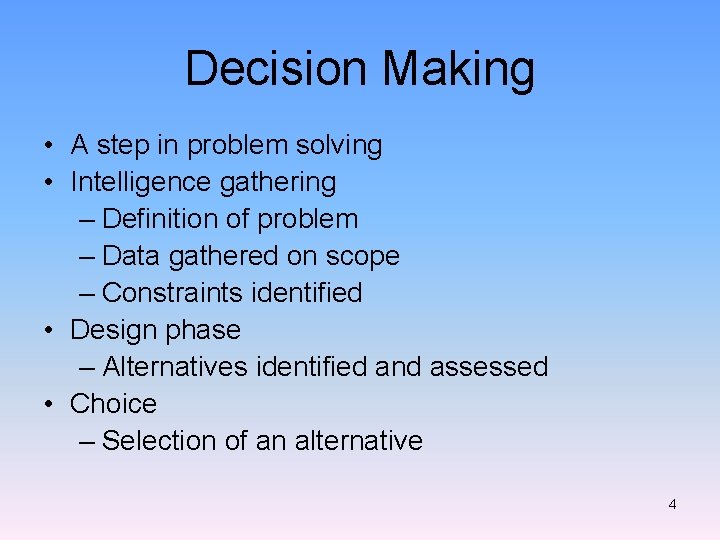 Decision Making • A step in problem solving • Intelligence gathering – Definition of